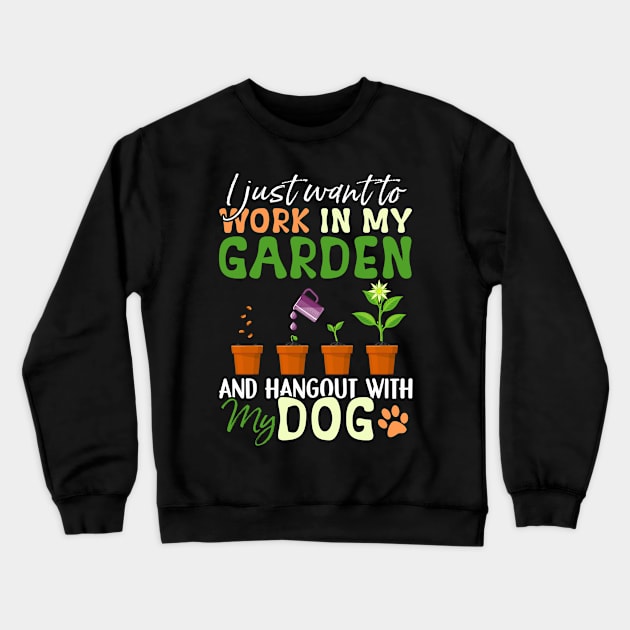 I just want to work in my Garden Dog Lover Gardener Crewneck Sweatshirt by rebuffquagga